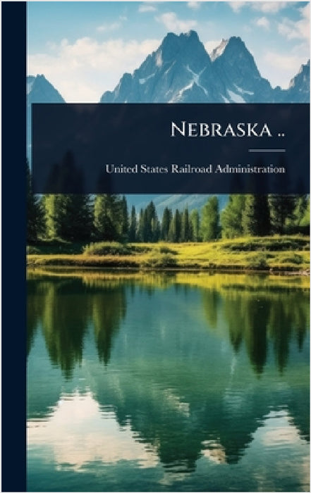 Nebraska .. by United States Railroad Administration