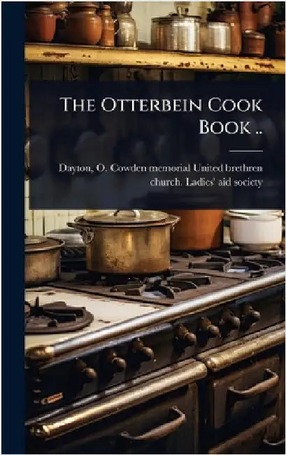 The Otterbein Cook Book .. by O. Cowden Memorial United Bre Dayton