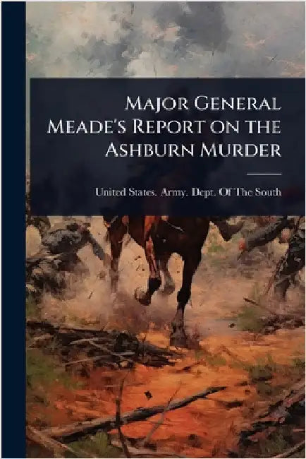 Major General Meade's Report on the Ashburn Murder by United States Army Dept of the South
