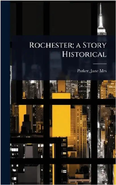 Rochester; a Story Historical by Jane (Marsh) 1836-1913 Parker