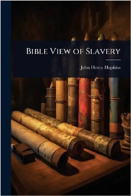 Bible View of Slavery by Hopkins, John Henry