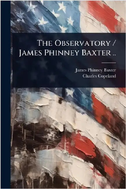 The Observatory / James Phinney Baxter .. by James Phinney Baxter