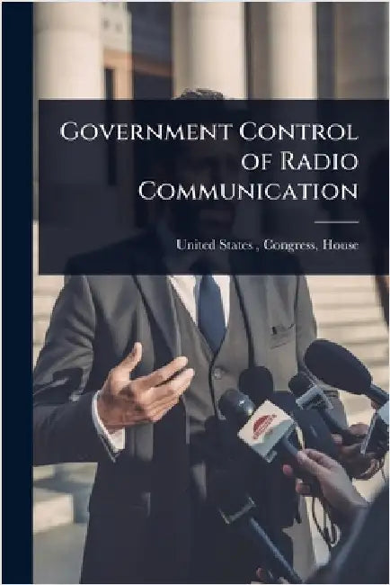 Government Control of Radio Communication by Congress House United States