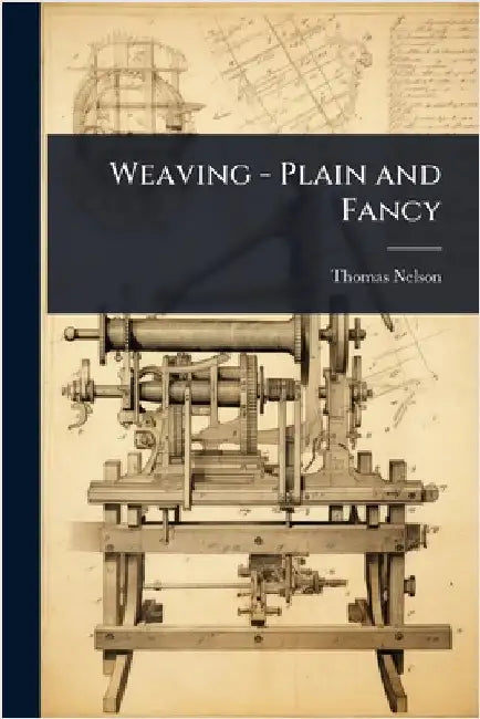 Weaving - Plain and Fancy by Nelson, Thomas