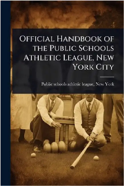 Official Handbook of the Public Schools Athletic League, New York City by New Y. Public Schools Athletic League