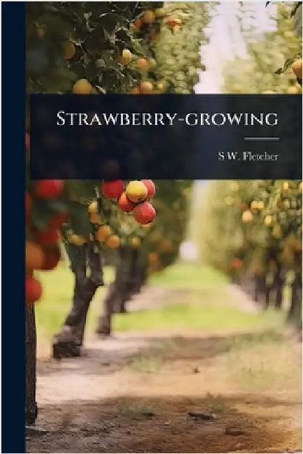 Strawberry-growing by S. W. B. 1875 Fletcher