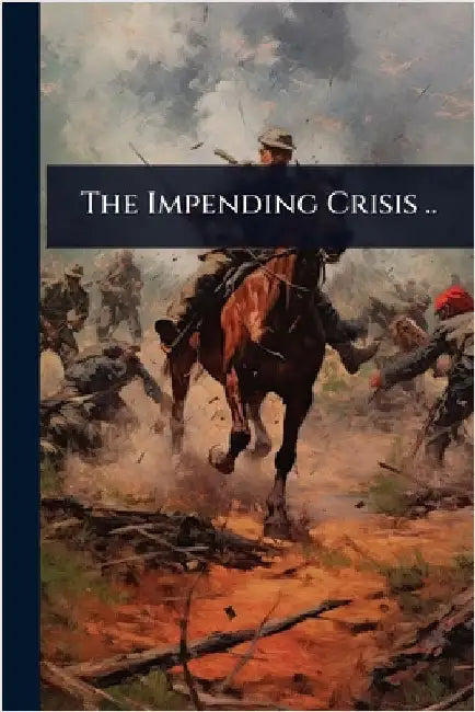 The Impending Crisis ..