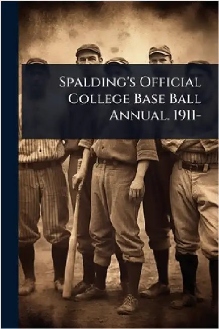 Spalding's Official College Base Ball Annual. 1911-