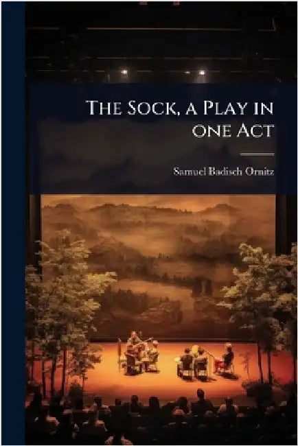 The Sock, a Play in one Act by Samuel Badisch Ornitz