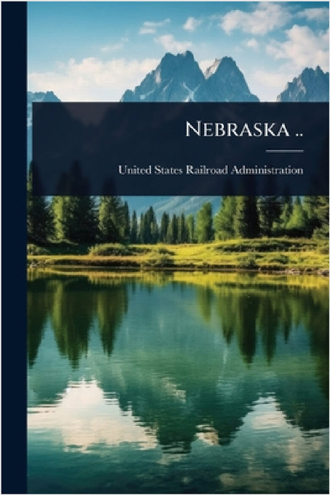 Nebraska .. by United States Railroad Administration