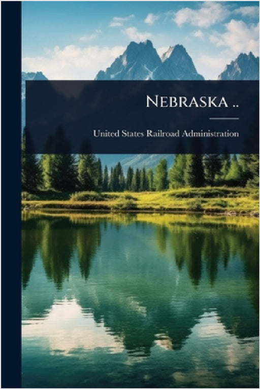 Nebraska .. by United States Railroad Administration