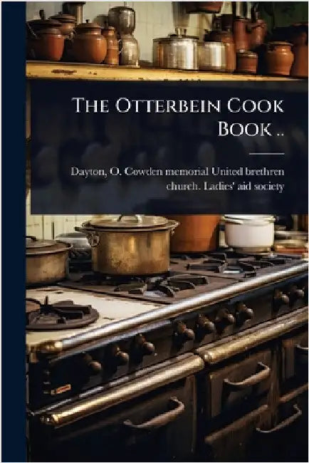 The Otterbein Cook Book .. by O. Cowden Memorial United Bre Dayton