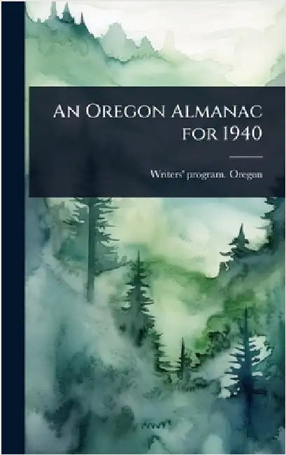 An Oregon Almanac for 1940 by Writers' Program Oregon