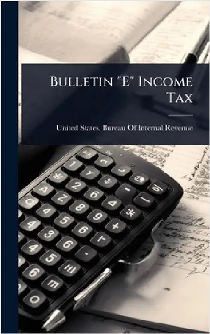 Bulletin "E" Income Tax by United States Bureau of Internal Rev