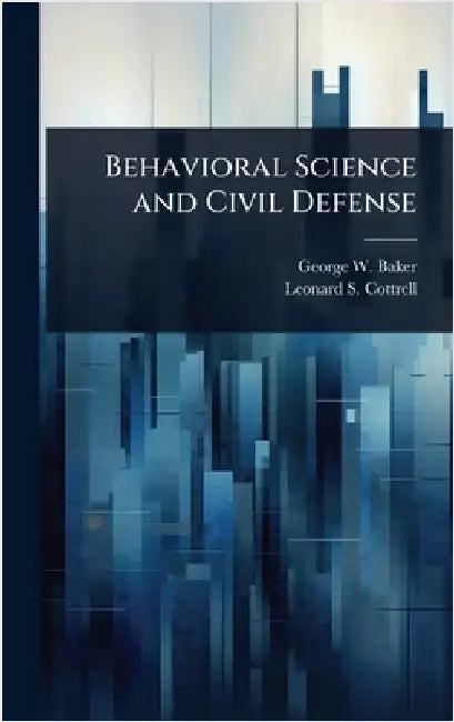 Behavioral Science and Civil Defense by Baker, George W. 1915-