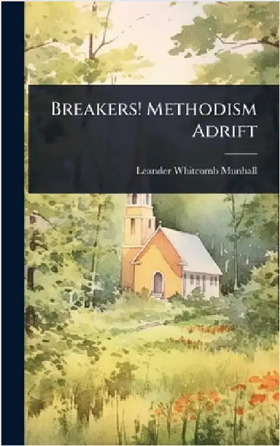 Breakers! Methodism Adrift by Leander Whitcomb Munhall