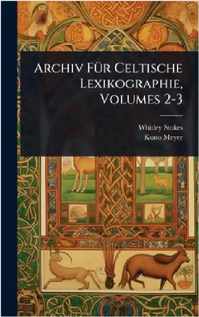 Archiv FÃ1/4r Celtische Lexikographie, Volumes 2-3 by Whitley Stokes