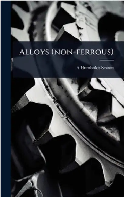 Alloys (non-ferrous) by Sexton, A. Humboldt B. 1853