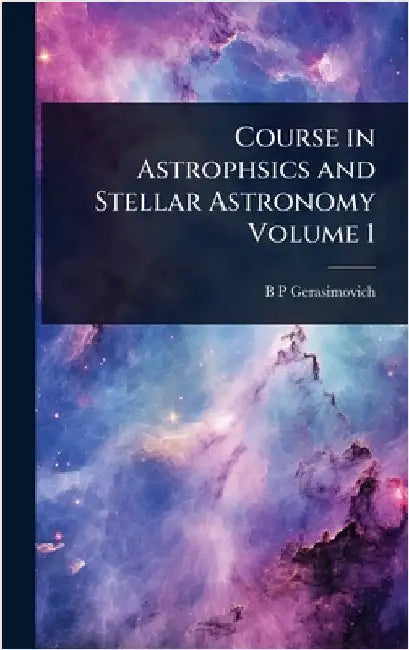 Course in Astrophsics and Stellar Astronomy Volume 1 by Gerasimovich, B. P.