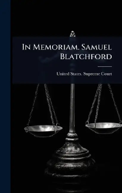 In Memoriam. Samuel Blatchford by United States Supreme Court