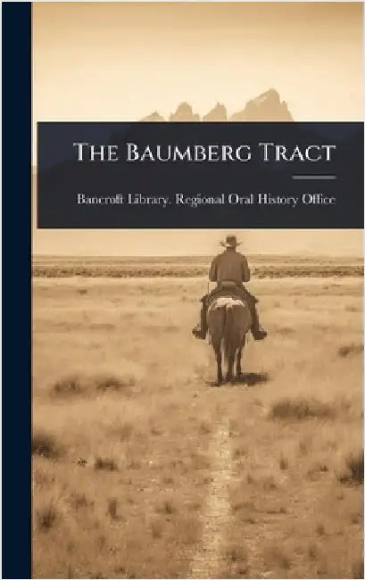The Baumberg Tract by Bancroft Library Regional Oral Histo