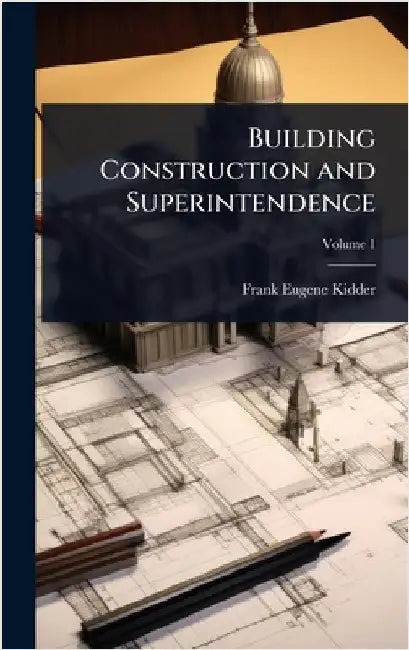 Building Construction and Superintendence by Frank Eugene Kidder