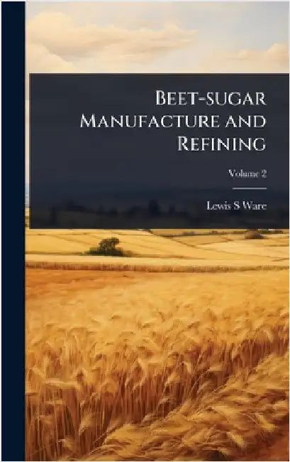 Beet-sugar Manufacture and Refining by Ware, Lewis S.