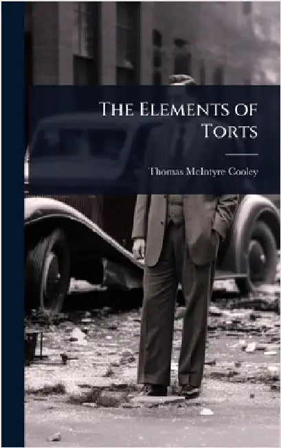 The Elements of Torts by Thomas McIntyre Cooley