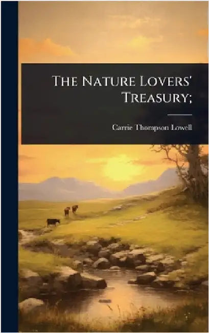 The Nature Lovers' Treasury; by Lowell, Carrie Thompson