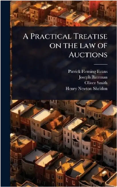 A Practical Treatise on the law of Auctions by Patrick Fleming Evans