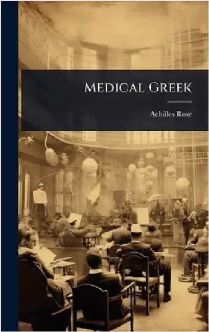 Medical Greek by Rose, Achilles