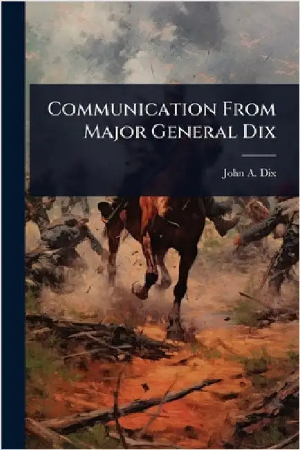 Communication From Major General Dix by John a. 1798-1879 Dix