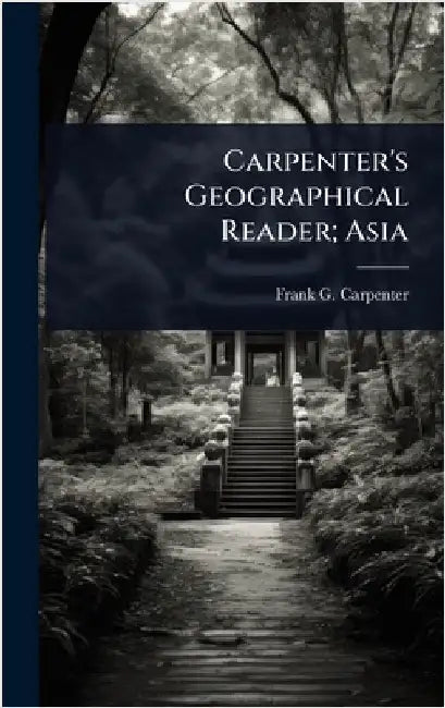 Carpenter's Geographical Reader; Asia by Frank G. 1855-1924 Carpenter