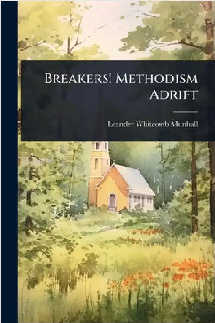 Breakers! Methodism Adrift by Leander Whitcomb Munhall