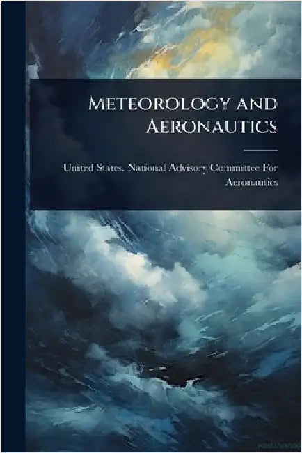 Meteorology and Aeronautics by United States National Advisory Comm