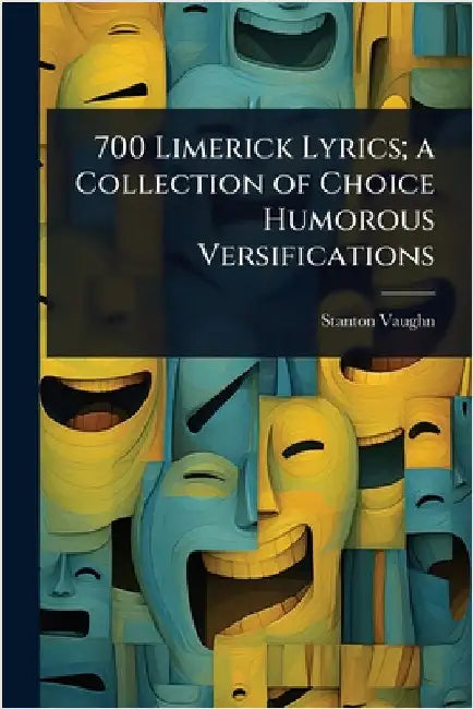 700 Limerick Lyrics; a Collection of Choice Humorous Versifications by Stanton Vaughn