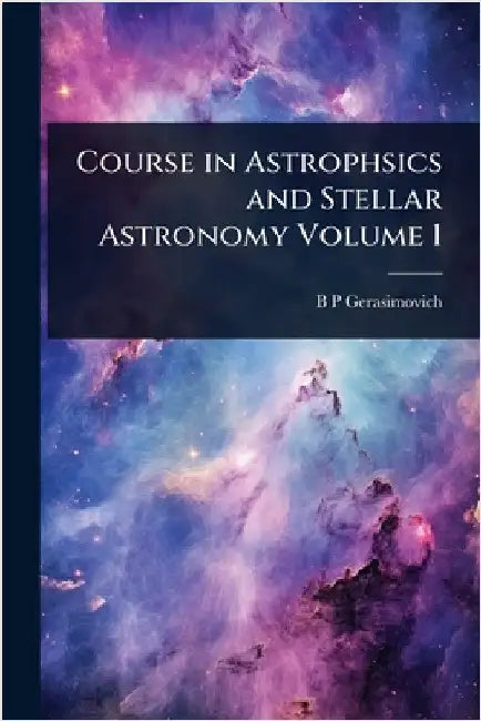 Course in Astrophsics and Stellar Astronomy Volume 1 by Gerasimovich, B. P.