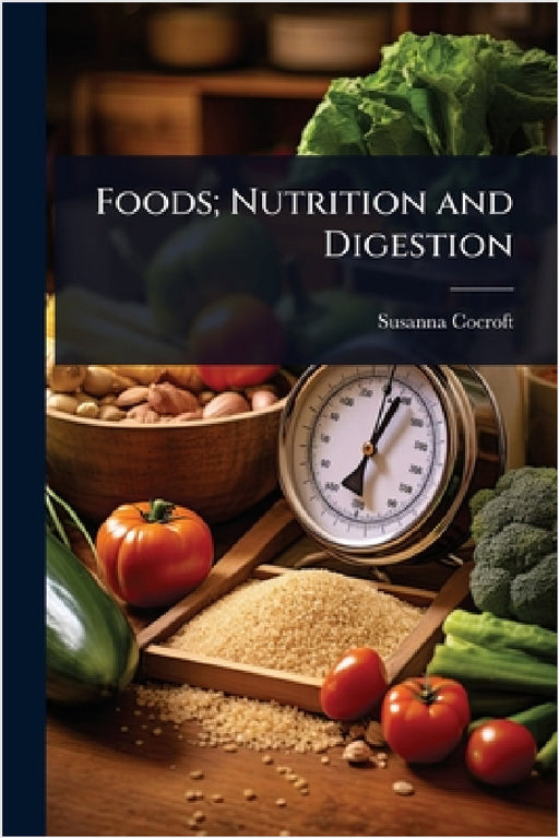 Foods; Nutrition and Digestion by Susanna Cocroft