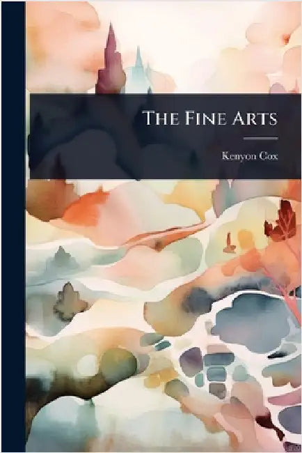 The Fine Arts by Kenyon Cox
