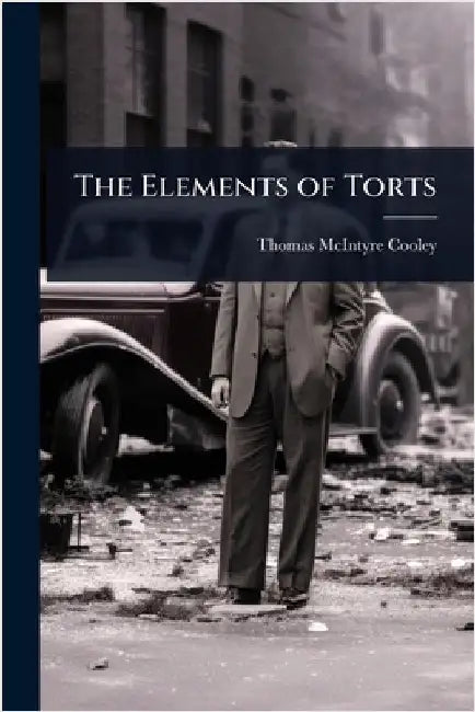 The Elements of Torts by Thomas McIntyre Cooley
