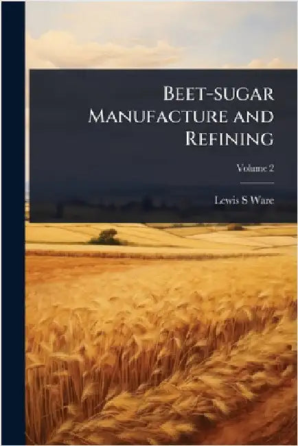 Beet-sugar Manufacture and Refining by Ware, Lewis S.