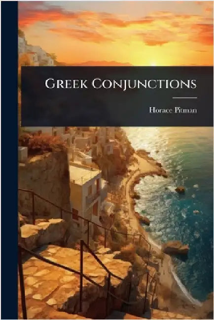 Greek Conjunctions by Horace Pitman