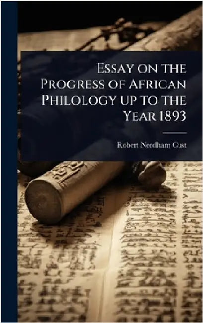 Essay on the Progress of African Philology up to the Year 1893 by Robert Needham Cust