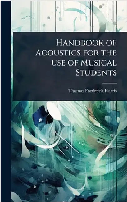 Handbook of Acoustics for the use of Musical Students by Thomas Frederick Harris