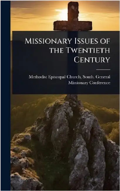 Missionary Issues of the Twentieth Century by Methodist Episcopal Church, South Ge