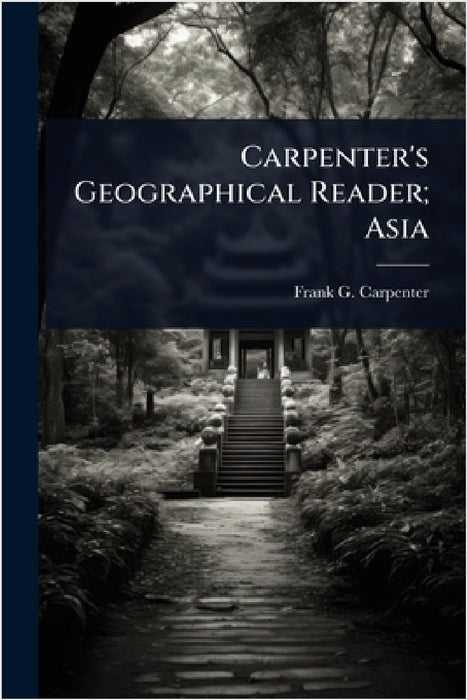 Carpenter's Geographical Reader; Asia by Frank G. 1855-1924 Carpenter