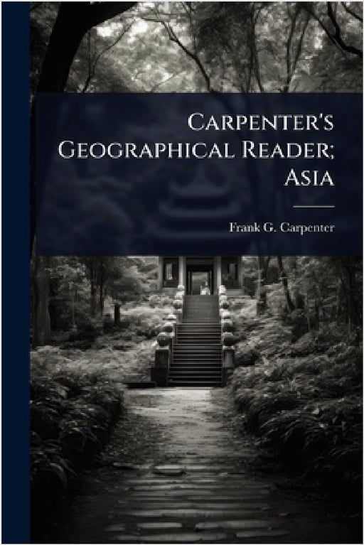 Carpenter's Geographical Reader; Asia by Frank G. 1855-1924 Carpenter