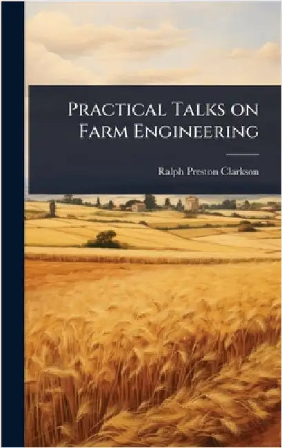 Practical Talks on Farm Engineering by Ralph Preston Clarkson