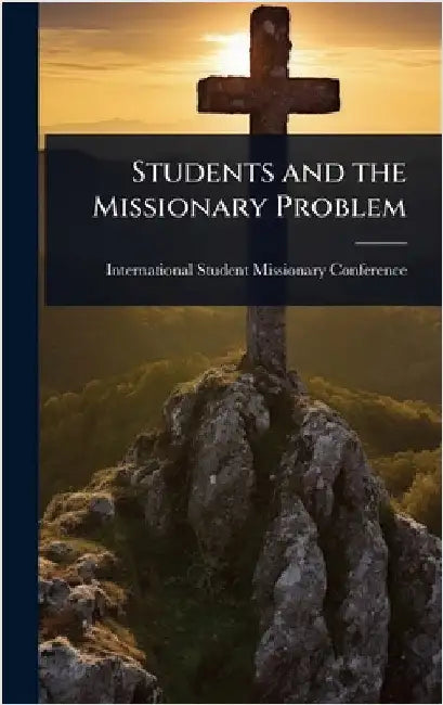 Students and the Missionary Problem by International Student Missionary Conf