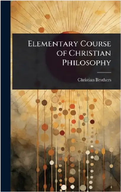 Elementary Course of Christian Philosophy by Christian Brothers